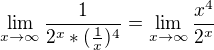 $\lim_{x\to\infty }\frac{1}{2^{x}*(\frac{1}{x})^{4}}=\lim_{x\to\infty }\frac{x^4}{2^x}$