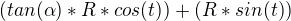 $( tan(\alpha) * R * cos(t) ) + ( R * sin(t) )$