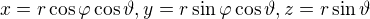 $x=r\cos \varphi\cos \vartheta, y = r \sin \varphi\cos \vartheta, z= r\sin \vartheta$