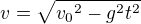 $v=\sqrt{{{v_0}^2}-{{g}^2}{{t}^2}}$