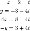 $x=2-t\\y=-3-4t\\4x=8-4t\\-y=3+4t$