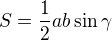 $S=\frac{1}{2}ab\sin {\gamma}$