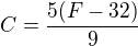$C=\frac{5(F-32)}{9}$