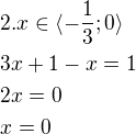 $2. x\in \langle -\frac{1}{3};0\rangle\nl3x+1-x=1\nl2x=0\nlx=0$
