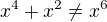 $x^4+x^2 \neq x^6$