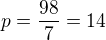 $p=\frac{98}{7}=14$