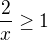 $\frac{2}{x}\geq1$