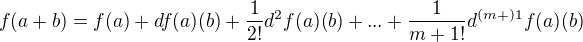 $f(a+b)=f(a)+df(a)(b)+\frac{1}{2!}d^{2}f(a)(b)+...+\frac{1}{m+1!}d^{(m+)1}f(a)(b)$