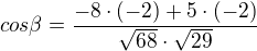 $cos \beta =\frac{-8\cdot (-2)+5\cdot (-2)}{\sqrt{68}\cdot \sqrt{29}}$