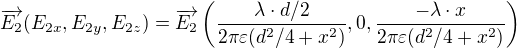 $\overrightarrow{E_2}(E_{2x},E_{2y},E_{2z})=\overrightarrow{E_2}\left(\frac{\lambda \cdot d/2}{2\pi\varepsilon (d^2/4+x^2)},0,\frac{-\lambda \cdot x}{2\pi\varepsilon (d^2/4+x^2)}\right)$
