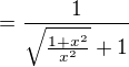$=\frac {1}{\sqrt {\frac {1+x^2}{x^2}}+1}$