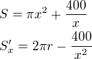 $S=\pi x^{2}+\frac{400}{x}\nl S'_{x}=2\pi r-\frac{400}{x^{2}}$