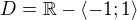 $D=\mathbb{R}-\langle-1;1\rangle$