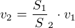 $v_{2} = \frac{S_{1}}S_{2}{}\cdot v_{1}$