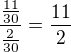 $\frac{\frac{11}{30}}{\frac{2}{30}}=\frac{11}{2}$