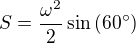 $S=\frac{\omega^2}{2}\sin \(60^{\circ}\)$