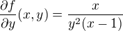 $\frac{\partial f}{\partial y }(x,y)=\frac{x}{y^{2}(x-1)}$