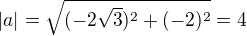 $|a|=\sqrt{(-2\sqrt3)^2+(-2)^2}=4$