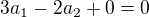 $3a_{1}-2a_{2}+0=0$