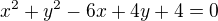 $x^{2}+y^{2}-6x+4y+4=0$