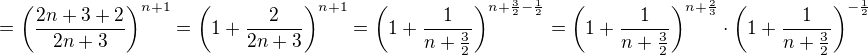 $=\(\frac{2n+3+2}{2n+3}\)^{n+1}=\(1+\frac{2}{2n+3}\)^{n+1}=\(1+\frac{1}{n+\frac32}\)^{n+\frac32-\frac12}=\(1+\frac{1}{n+\frac32}\)^{n+\frac23}\cdot \(1+\frac{1}{n+\frac32}\)^{-\frac12}$