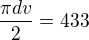$\frac{\pi dv}{2}=433$