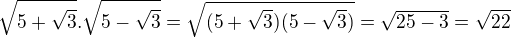 $\sqrt{5+\sqrt{3}}.\sqrt{5-\sqrt{3}}=\sqrt{(5+\sqrt{3})(5-\sqrt{3})}=\sqrt{25-3}=\sqrt{22}$
