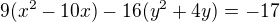 $9(x^2-10x)-16(y^2+4y)=-17$