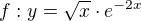 $f: y = \sqrt{x}\cdot e^{-2x}$