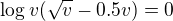 $\log v(\sqrt{v}-0.5v)=0$