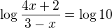 $\log\frac{4x+2}{3-x}=\log10$