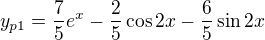 $y_{p1}=\frac 7 5 e^x-\frac 2 5 \cos{2x}-\frac 6 5 \sin{2x}$