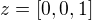 $z=[0,0,1]$