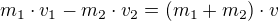 $m_1\cdot v_1 - m_2\cdot v_2 = (m_1 + m_2)\cdot v$
