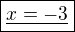 $\boxed{\underline{x=-3}}$