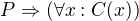 $P\Rightarrow (\forall x: C(x))$