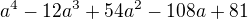 $a^{4}-12a^{3}+54a^{2}-108a+81$