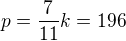 $p=\frac7{11}k=196$
