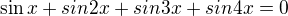 $\sin x+sin2x+sin3x+sin4x=0$