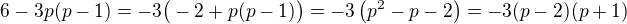 $6-3p(p-1)=-3\big(-2+p(p-1)\big)=-3\(p^2-p-2\)=-3(p-2)(p+1)$