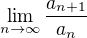 $\lim_{n\to\infty}\frac{a_{n+1}}{a_n}$