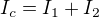 $I_c=I_1+I_2$