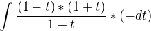 $\int_{}^{}\frac{(1-t)*(1+t)}{1+t}*(-dt)$