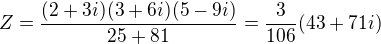 $Z=\frac{(2+3i)(3+6i)(5-9i)}{25+81}=\frac{3}{106}(43+71i)$