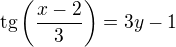 $\mathrm{tg}\left(\frac{x-2}{3}\right)=3y-1$