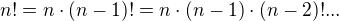 $n!=n\cdot (n-1)!=n\cdot (n-1)\cdot (n-2)!...$