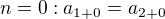 $n=0: a_{1+0}=a_{2+0}$
