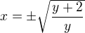 kopírovat do textarea $x=\pm\sqrt{\frac{y+2}y}$