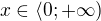 $x\in \langle 0;+\infty)$
