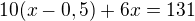 $10(x-0,5)+6x=131$